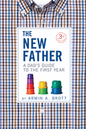 The New Father: A Dad's Guide to the First Year (The New Father, 10)