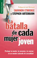 La batalla de cada mujer joven - Serie Favoritos: Protege tu mente, tu coraz├â┬│n y tu cuerpo en un mundo saturado de sexualidad (Spanish Edition)