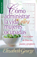 C├â┬│mo administrar bien la vida para mujeres ocupadas // Life Management For Busy Women (Spanish Edition)