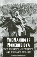 The Making of Modern Libya: State Formation, Colonization, and Resistance, 1830-1932 (SUNY series in the Social and Economic History of the Middle East)