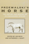 Przewalski's Horse: The History and Biology of an Endangered Species (Suny Series in Endangered Species)