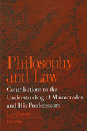 Philosophy and Law: Contributions to the Understanding of Maimonides and His Predecessors (Suny Series in the Jewish Writings of Leo Strauss)