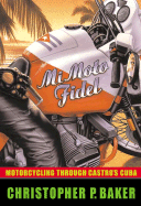 Mi Moto Fidel: Motorcycling Through Castro's Cuba (Adventure Press)