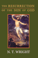 The Resurrection of the Son of God (Christian Origins and the Question of God, Vol. 3)