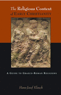 The Religious Context of Early Christianity: A Guide to Graeco-Roman Religions (Studies of the New Testament and Its World)