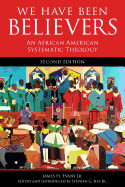 'We Have Been Believers: An African American Systematic Theology, Second Edition'