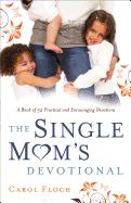 Single Mom's Devotional: A Book of 52 Practical and Encouraging Devotions