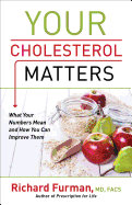 Your Cholesterol Matters (What Your Numbers Mean and How You Can Improve Them)
