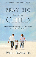 Pray Big for Your Child: The Power of Praying God's Promises for Your Child's Life