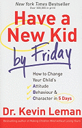 Have a New Kid by Friday: How to Change Your Child