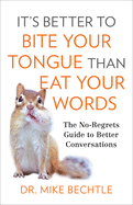 It├óΓé¼Γäós Better to Bite Your Tongue Than Eat Your Words