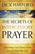 Secrets of Intercessory Prayer: Unleashing God'S Power In The Lives Of Those You Love