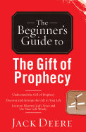 The Beginner's Guide to the Gift of Prophecy (Beginner's Guides (Servant)) by Jack Deere (1-Jan-2001) Paperback