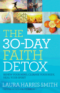 'The 30-Day Faith Detox: Renew Your Mind, Cleanse Your Body, Heal Your Spirit'