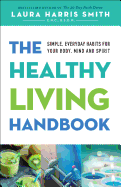 'The Healthy Living Handbook: Simple, Everyday Habits for Your Body, Mind and Spirit'