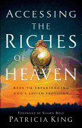 Accessing the Riches of Heaven: Keys to Experiencing God's Lavish Provision