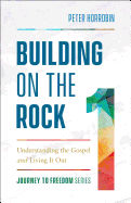 Building on the Rock: Understanding the Gospel and Living It Out