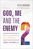 'God, Me and the Enemy: What You Need to Know to Live Victoriously'