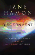 Discernment: The Essential Guide to Hearing the Voice of God
