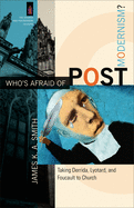'Who's Afraid of Postmodernism?: Taking Derrida, Lyotard, and Foucault to Church'