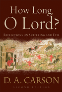 'How Long, O Lord?: Reflections on Suffering and Evil'