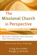 The Missional Church in Perspective: Mapping Trends and Shaping the Conversation (The Missional Network)