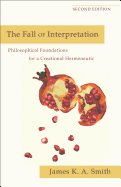 Fall of Interpretation: Philosophical Foundations For A Creational Hermeneutic