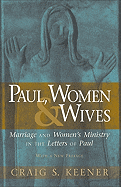 'Paul, Women, & Wives: Marriage and Women's Ministry in the Letters of Paul'