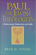 'Paul the Jewish Theologian: A Pharisee Among Christians, Jews, and Gentiles'