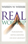'Real Worship: Playground, Battleground, or Holy Ground?'
