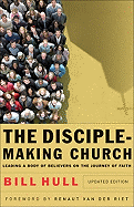 DiscipleMaking Church, The: Leading a Body of Believers on the Journey of Faith