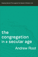 Congregation in a Secular Age (Ministry in a Secular Age)