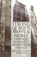 'Strong of Body, Brave and Noble': Chivalry and Society in Medieval France