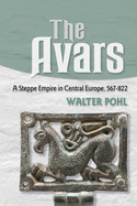 'The Avars: A Steppe Empire in Central Europe, 567-822'