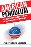 American Pendulum: Recurring Debates in U.S. Grand Strategy (Cornell Studies in Security Affairs)