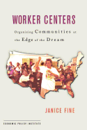 Worker Centers: Organizing Communities at the Edge of the Dream