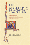 The Sephardic Frontier: The 'Reconquista' and the Jewish Community in Medieval Iberia (Conjunctions of Religion and Power in the Medieval Past)