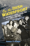 'On the Irish Waterfront: The Crusader, the Movie, and the Soul of the Port of New York'