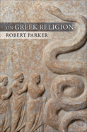 On Greek Religion (Cornell Studies in Classical Philology (60))