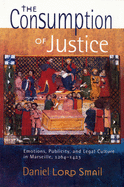 'The Consumption of Justice: Emotions, Publicity, and Legal Culture in Marseille, 1264-1423'