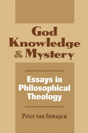'God, Knowledge, and Mystery: Essays in Philosophical Theology'
