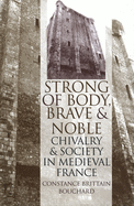 'Strong of Body, Brave and Noble': Chivalry and Society in Medieval France