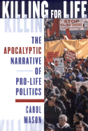 Killing for Life: The Apocalyptic Narrative of Pro-Life Politics