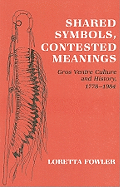 'Shared Symbols, Contested Meanings: Gros Ventre Culture and History, 1778-1984'