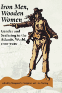 'Iron Men, Wooden Women: Gender and Seafaring in the Atlantic World, 1700-1920'