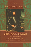 Clio and the Crown: The Politics of History in Medieval and Early Modern Spain