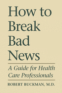 How To Break Bad News: A Guide for Health Care Professionals (Heritage)