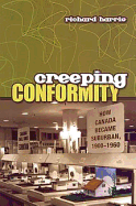 Creeping Conformity: How Canada Became Suburban, 1900-1960 (Themes in Canadian History)