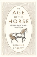 The Age of the Horse: An Equine Journey Through H