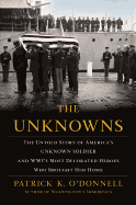 The Unknowns: The Untold Story of America├óΓé¼Γäós Unknown Soldier and WWI├óΓé¼Γäós Most Decorated Heroes Who Brought Him Home